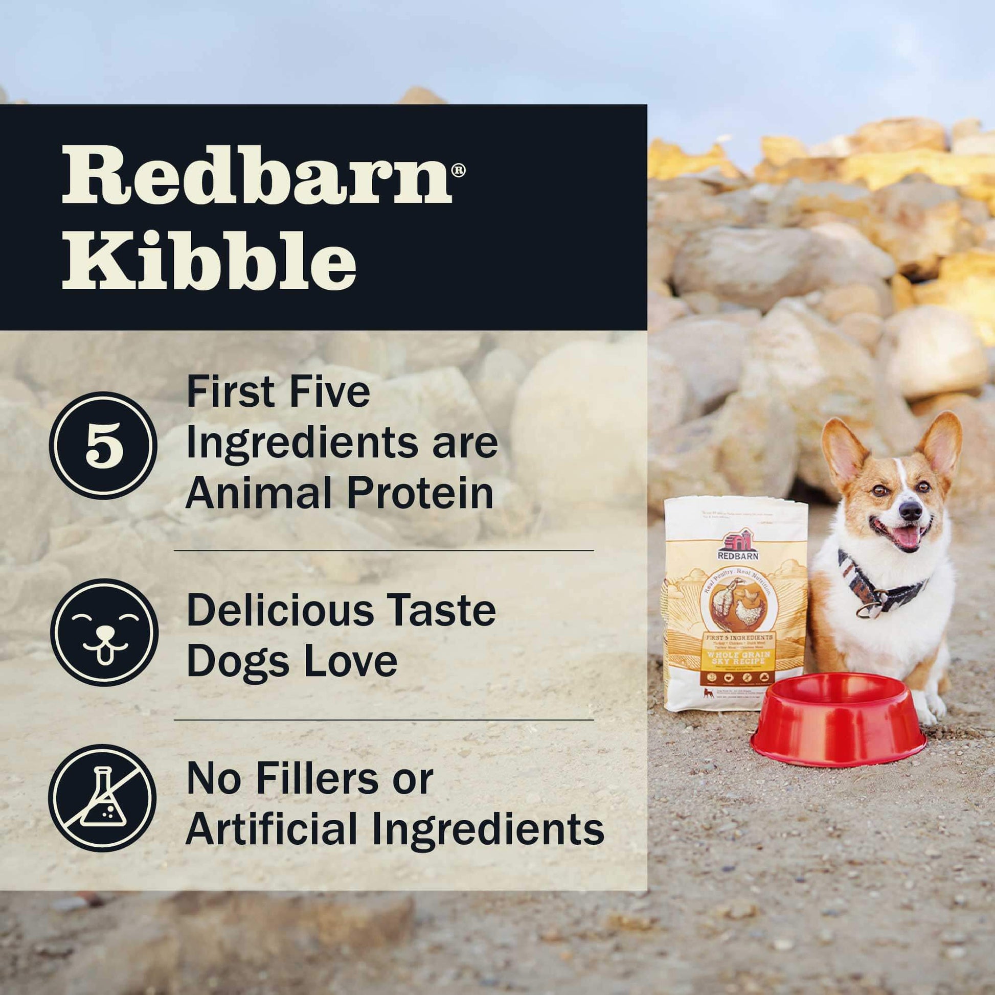 Redbarn kibble having Animal protein as its first five ingredients, delicious taste that dogs love and no artificial fillers or artificial ingredients