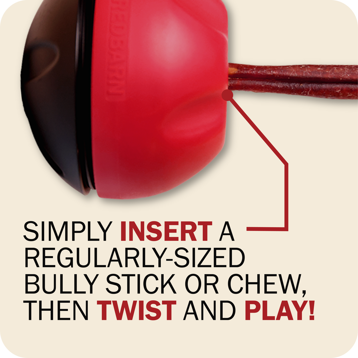 Redbarn Chew-A-Bull chew holder with the text, 'Simply insert a regularly-sized bully stick or chew, then twist and play!'