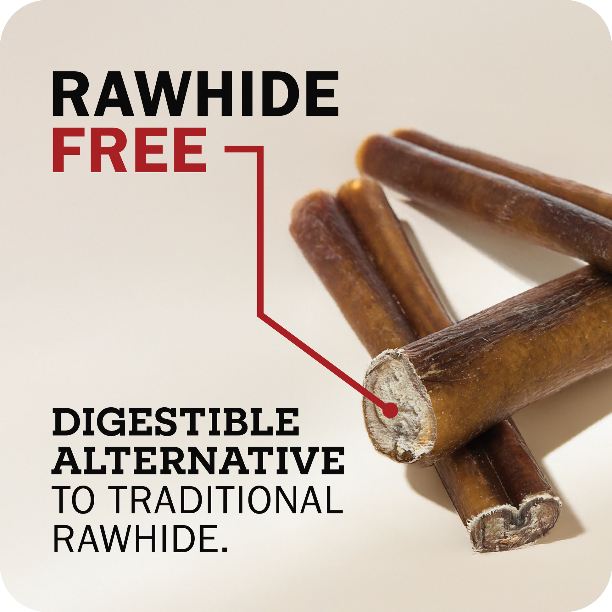 An image with Bully sticks on the side with a message that points towards it which reads, 'Rawhide Free. Digestible alternative to traditional rawhide.'