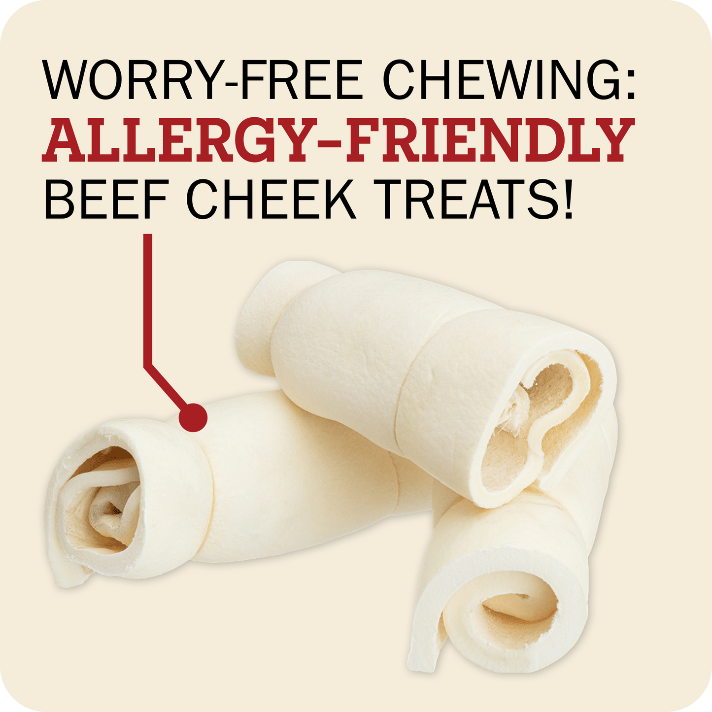 Three rolled beef cheek treats on a light beige background with promotional text reading 'WORRY-FREE CHewing: ALLERGY-FRIENDLY BEEF CHEEK TREATS!' and a red arrow pointing to one treat.