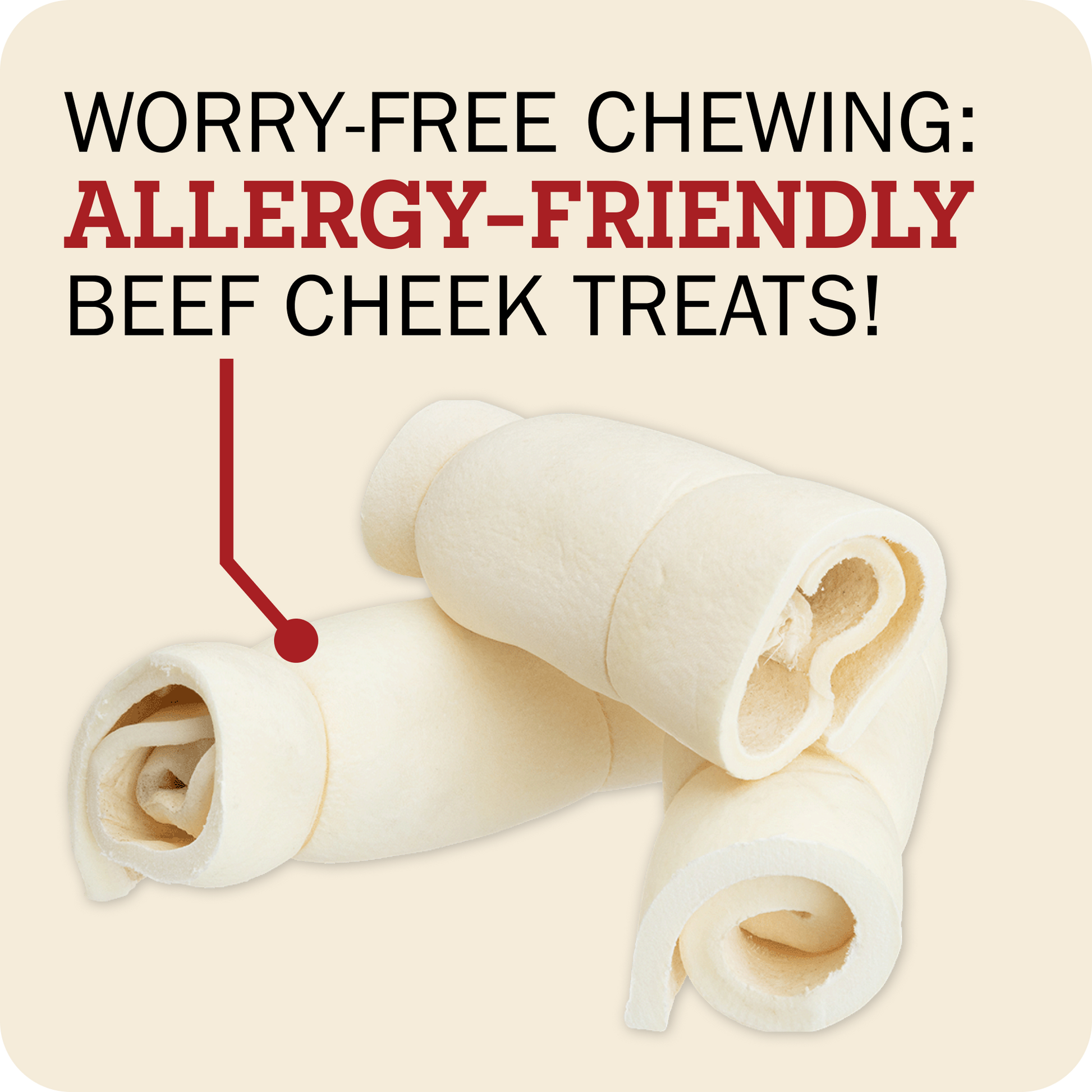Three rolled beef cheek treats on a light beige background with promotional text reading 'WORRY-FREE CHewing: ALLERGY-FRIENDLY BEEF CHEEK TREATS!' and a red arrow pointing to one treat.