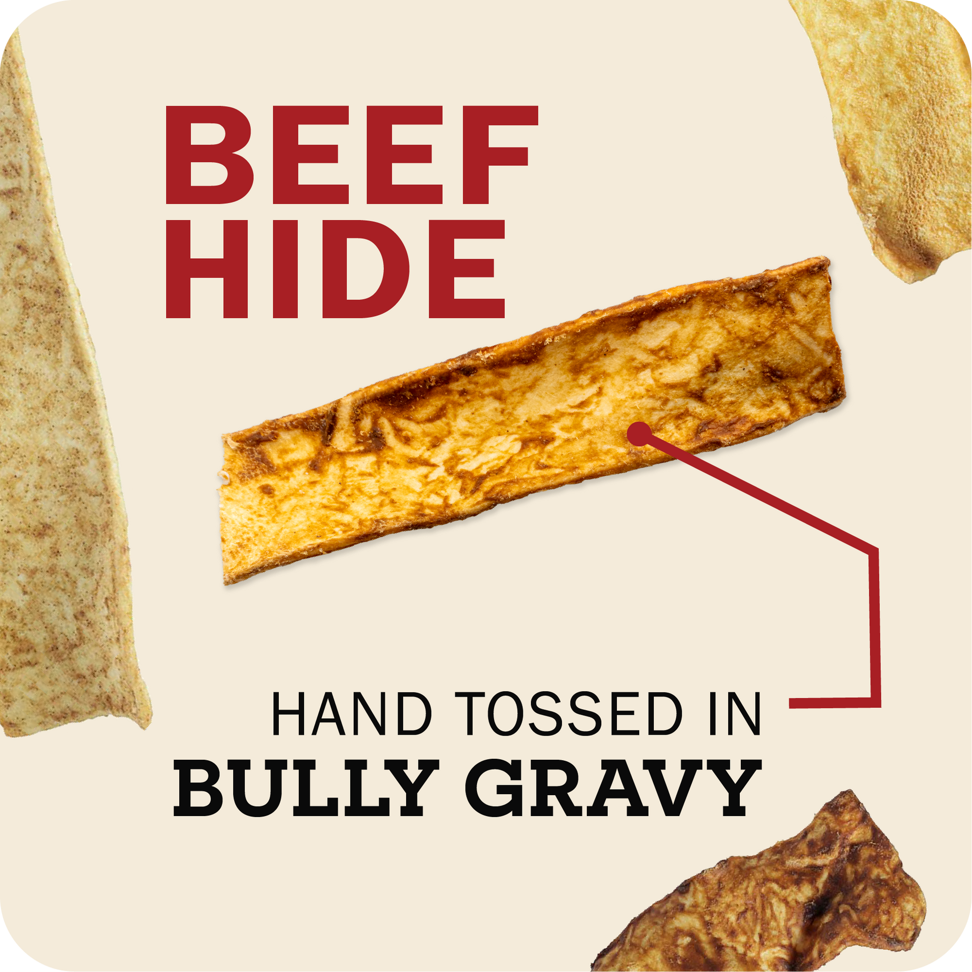 Beefhide treat with text 'BEEF HIDE HAND TOSSED IN BULLY GRAVY' on a beige background